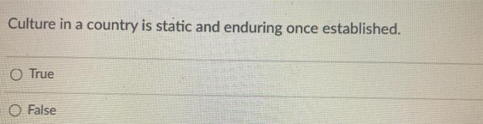 13 Culture in a country is static and enduring