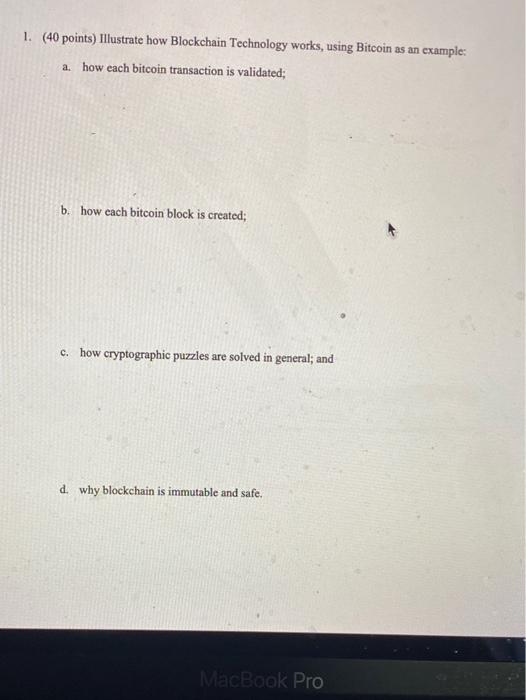 1. (40 points) Illustrate how Blockchain