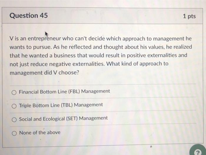 Question 45 1 pts Vis an entrepreneur who can't
