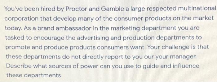 You've been hired by Proctor and Gamble a large
