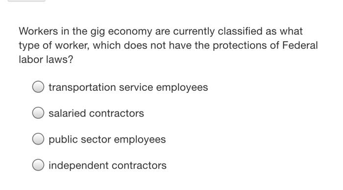 Workers in the gig economy are currently