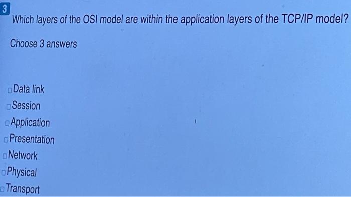 3 Which layers of the OSI model are within the