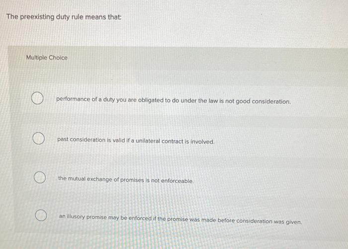 The preexisting duty rule means that Multiple