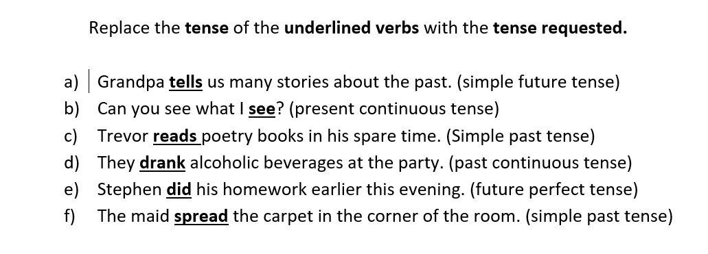 Replace the tense of the underlined verbs with