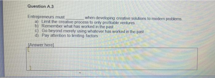 Question A.3 Entrepreneurs must when developing