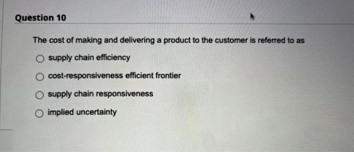 Question 10 The cost of making and delivering a