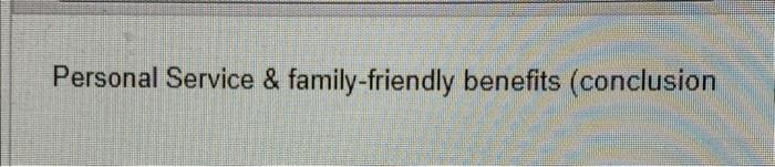 Personal Service & family-friendly benefits