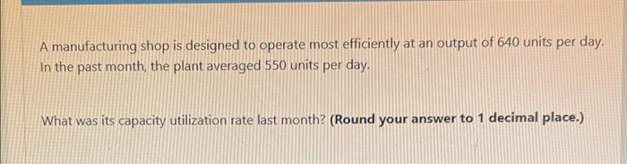 A manufacturing shop is designed to operate most