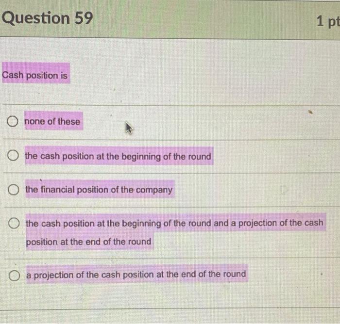 Question 59 1 pt Cash position is none of these