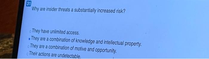 31 Why are insider threats a substantially