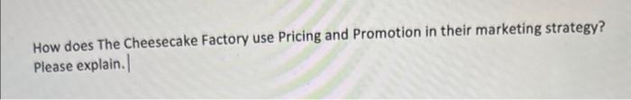 How does The Cheesecake Factory use Pricing and