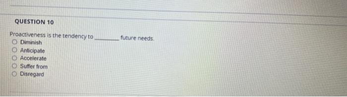 Proactiveness is the tendency to future needs.