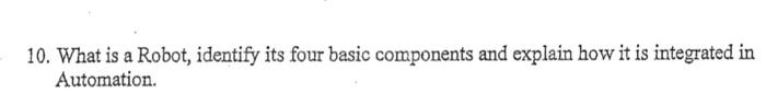 10. What is a Robot, identify its four basic