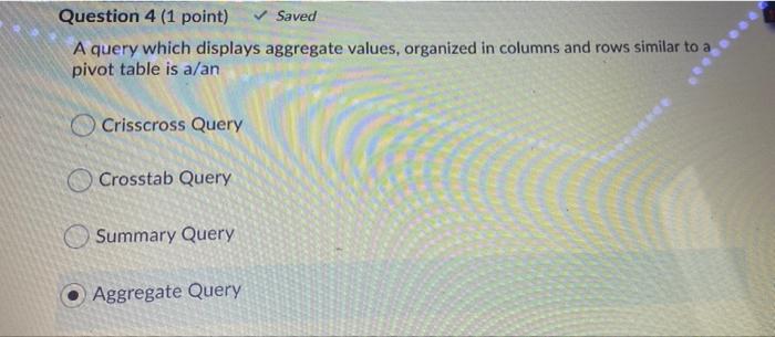 Question 4 (1 point) Saved A query which displays