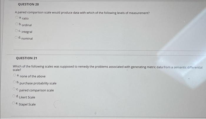 QUESTION 20 A paired comparison scale would