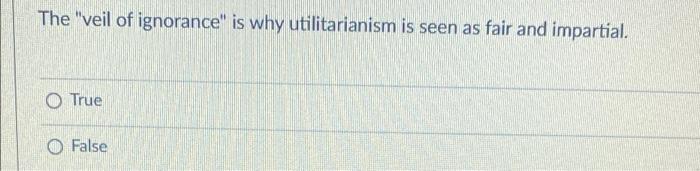 The "veil of ignorance" is why utilitarianism is