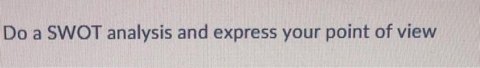 Do a SWOT analysis and express your point of view