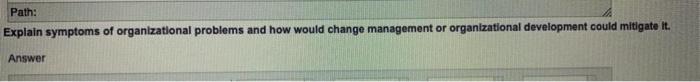 Explain symptoms of organizational problems and