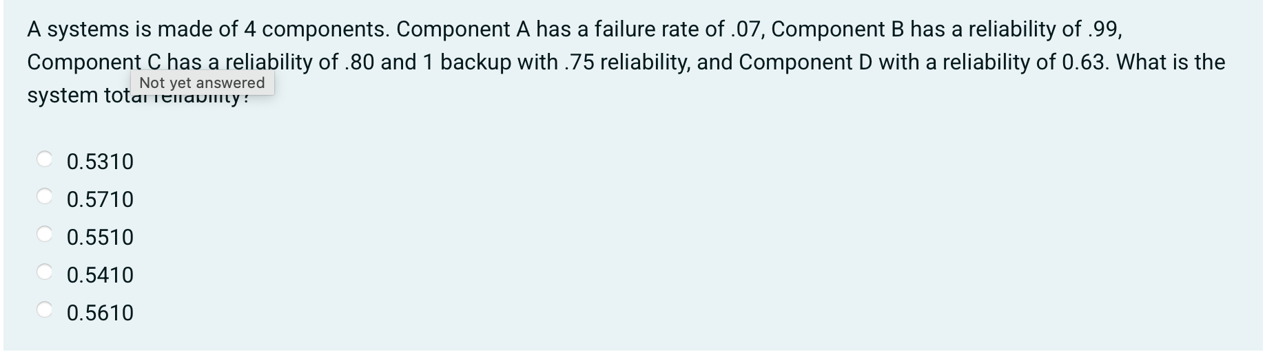 A systems is made of 4 components. Component A