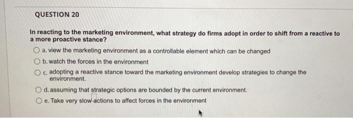 QUESTION 20 In reacting to the marketing