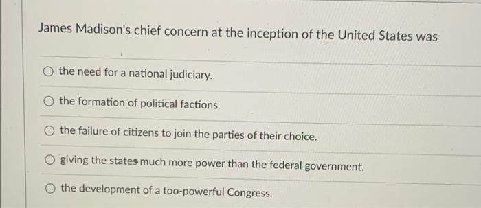 James Madison's chief concern at the inception of