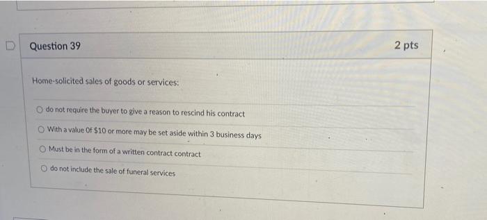 D Question 39 2 pts Home-solicited sales of goods