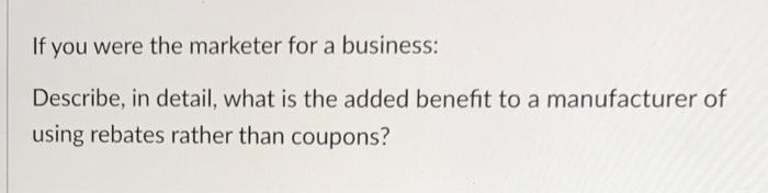 If you were the marketer for a business: