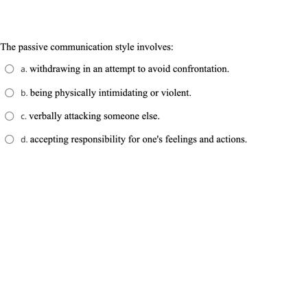 The passive communication style involves: a.