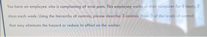 You have an employee who is complaining of wrist