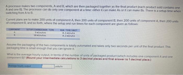A processor makes two components, A and B, which