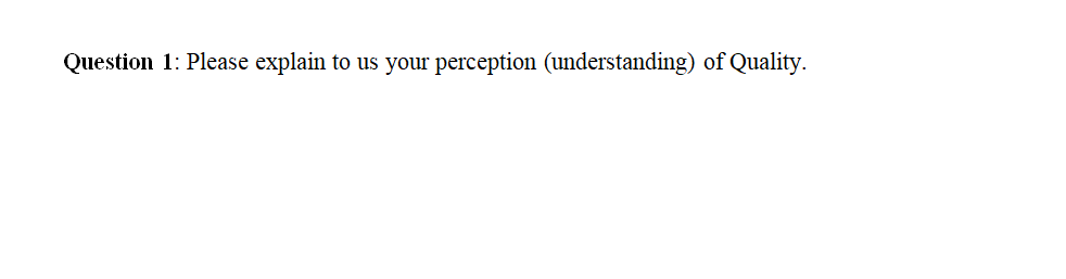 Question 1: Please explain to us your perception