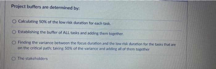 Project buffers are determined by: Calculating