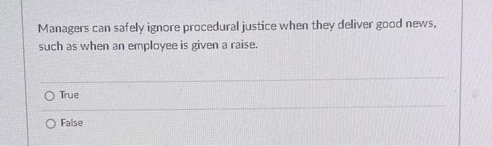 Managers can safely ignore procedural justice