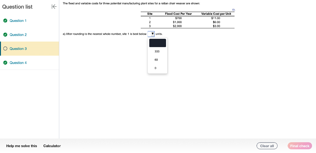 The fixed and varlable costs for three potential