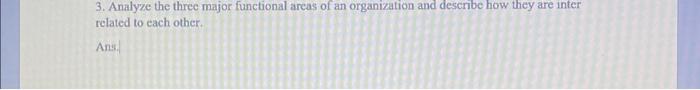3. Analyze the three major functional areas of an