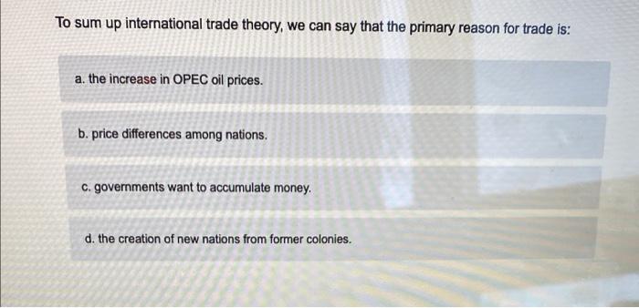 To sum up international trade theory, we can say