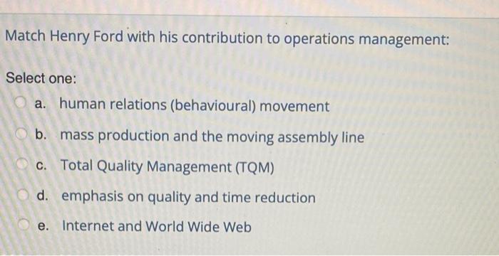 Match Henry Ford with his contribution to