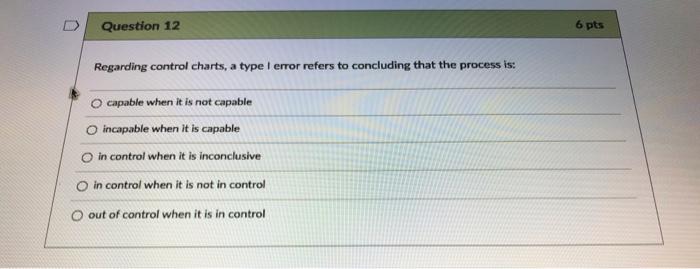 Question 12 6 pts Regarding control charts, a