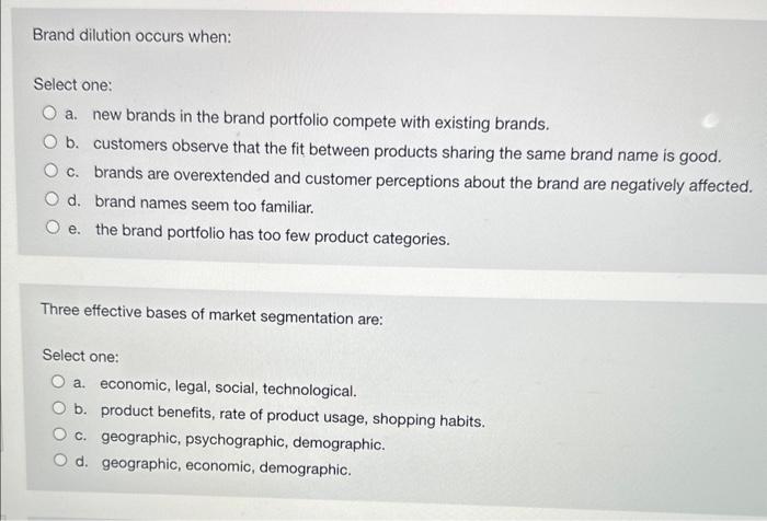 Brand dilution occurs when: Select one: a. new