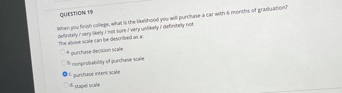 1 QUESTION 19 When you finish college, what is
