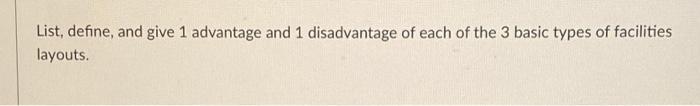 List, define, and give 1 advantage and 1