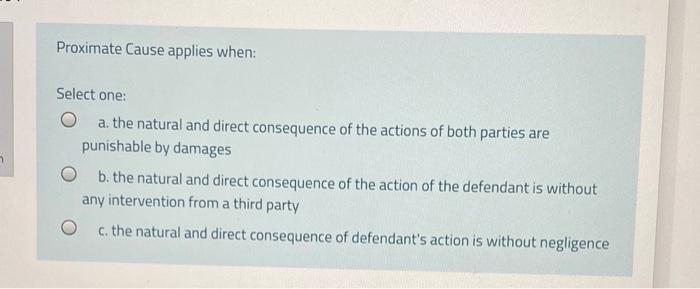 Proximate Cause applies when: Select one: a. the