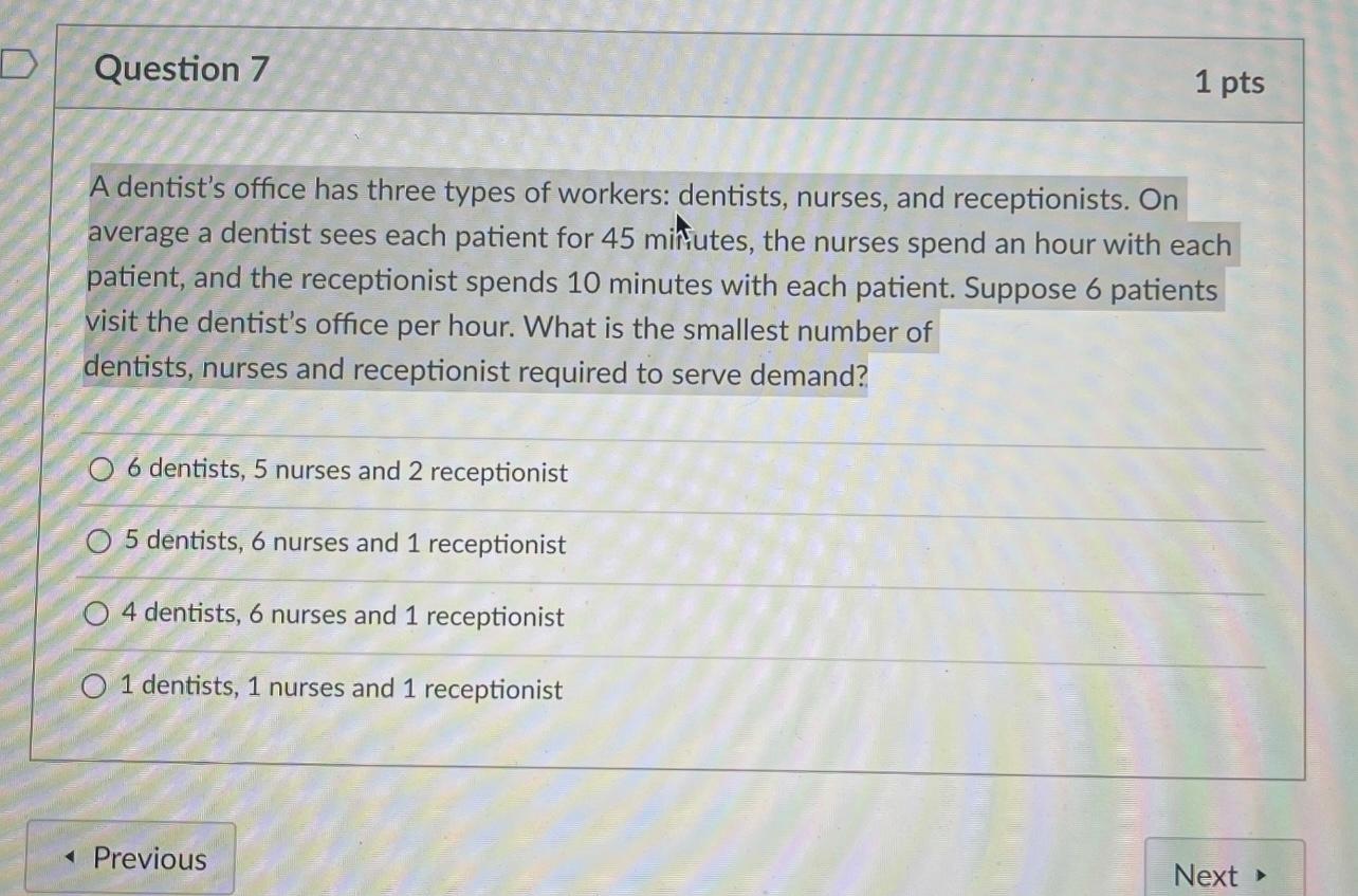 D Question 7 1 pts A dentist's office has three