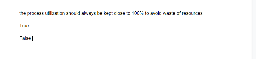 the process utilization should always be kept