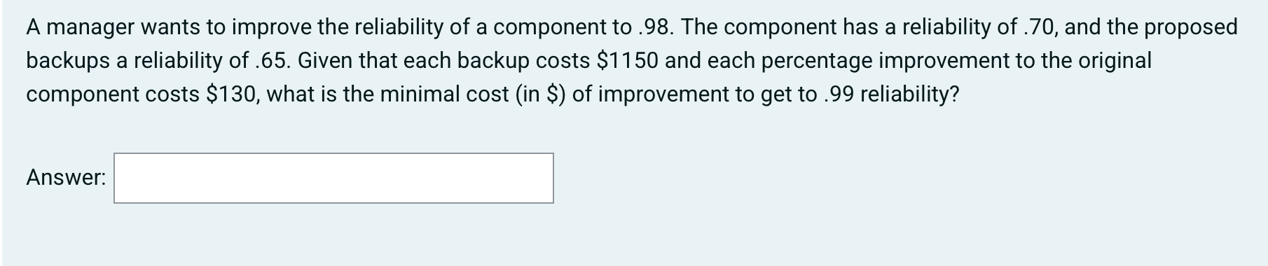 A manager wants to improve the reliability of a