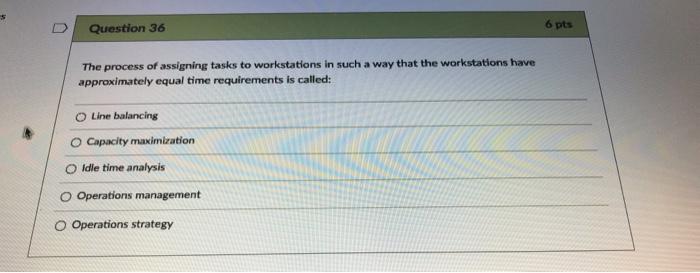 5 D 6 pts Question 36 The process of assigning