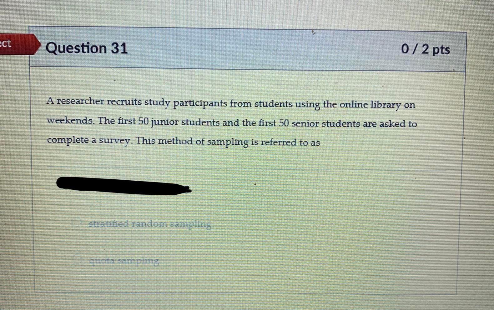 2ct Question 31 0/2 pts A researcher recruits