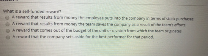 What is a self-funded reward? A reward that