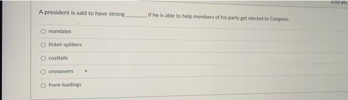 3.03 pts A president is said to have strong if he