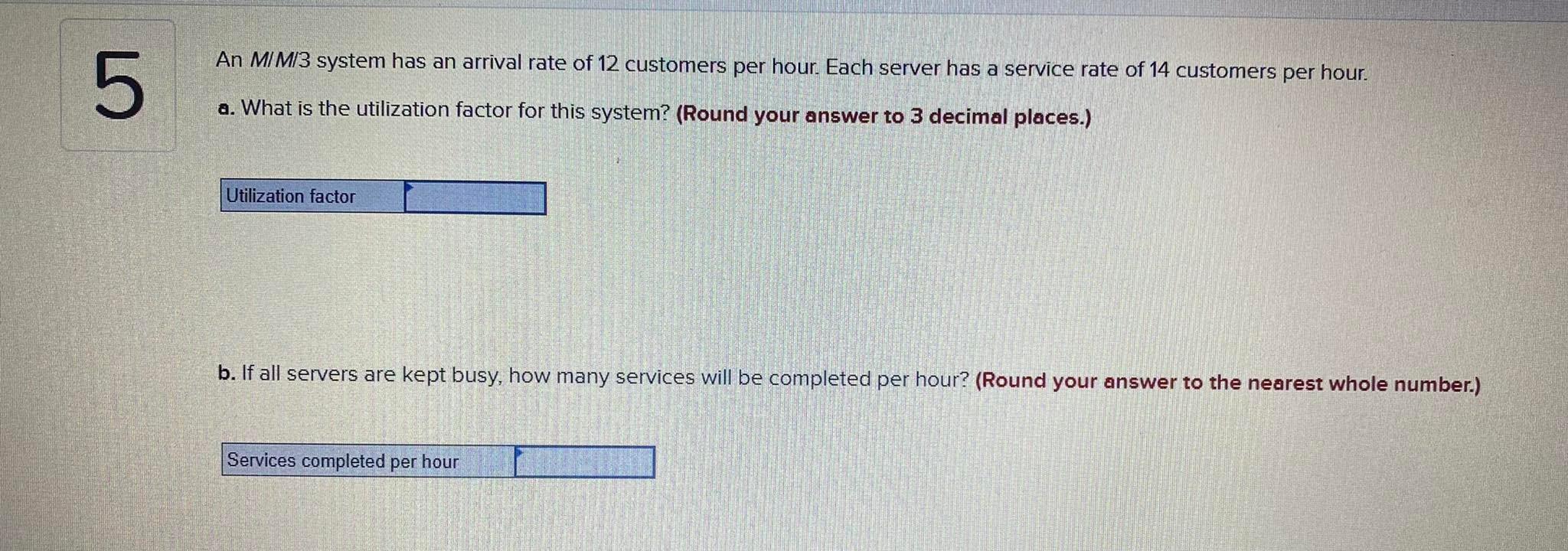 An MIM3 system has an arrival rate of 12